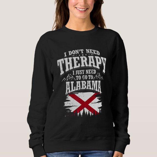 Sudadera I Don't Need Therapy I Just Need To Go To Alabama (Anverso)