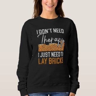 Sudadera I Don't Need Therapy I Just Need To Lay Bricks Bri