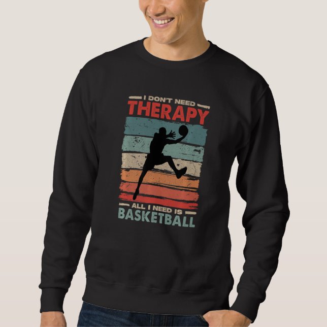 Sudadera I Don't Need Therapy I Need Basketball Funny Sport (Anverso)