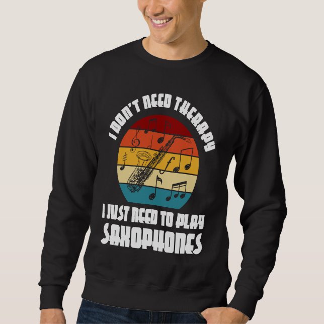 Sudadera I don't need therapy I need play saxophones saxoph (Anverso)