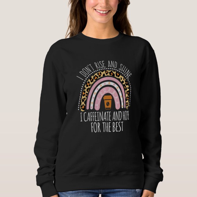 Sudadera I Don't Rise And Shine I Caffeinate And Hope   (Anverso)