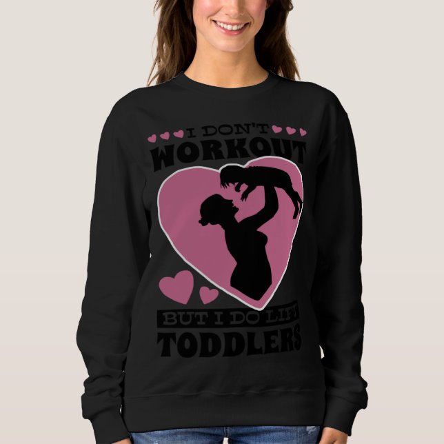 Sudadera I Don'T Workout But I Do Lift Toddlers Parenthood (Anverso)
