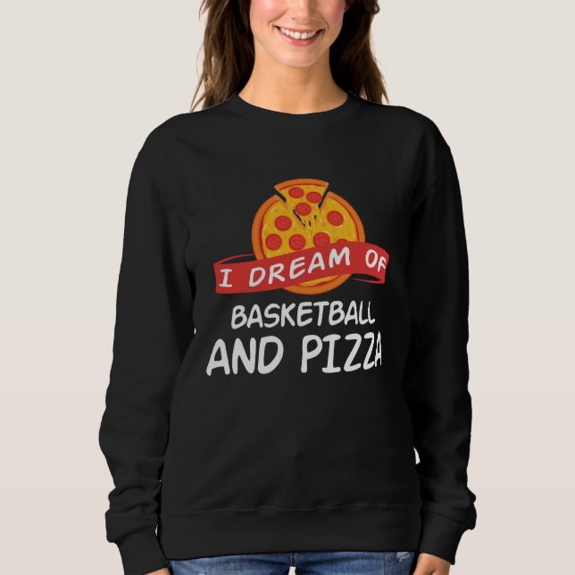 Sudadera I Dream of Basketball And Pizza  Basketball Player (Anverso)