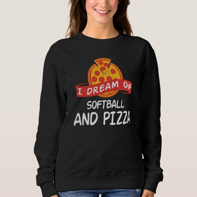 Sudadera I Dream of Softball And Pizza for Softball Players (Anverso)