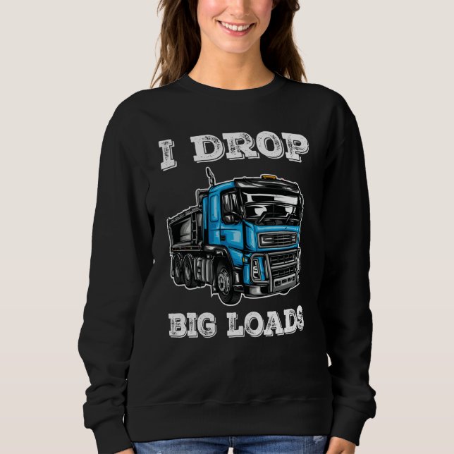Sudadera I Drop Big Loads Cool Truck Drivers and Trucker (Anverso)