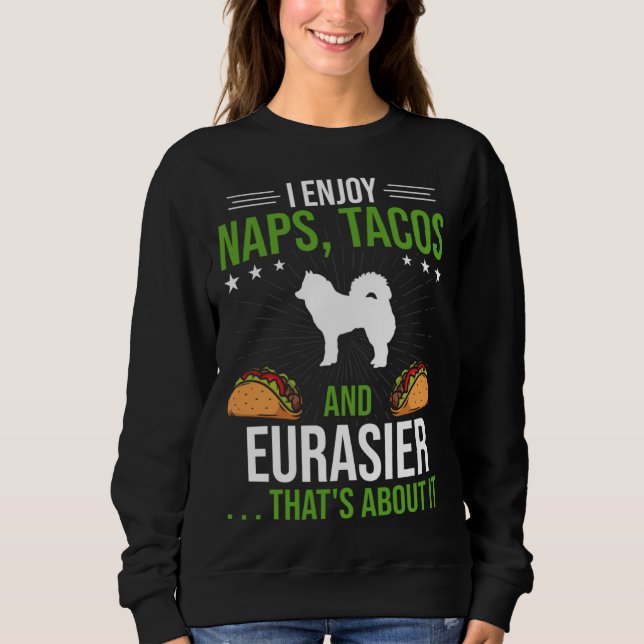 Sudadera I Enjoy Naps Tacos and Eurasier Dog (Anverso)