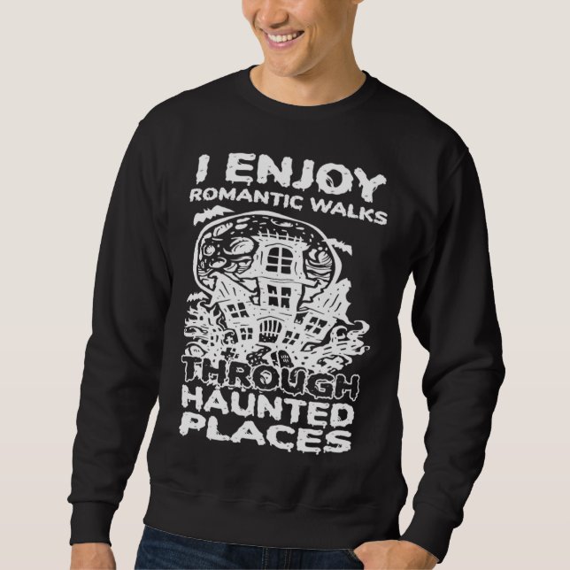 Sudadera I Enjoy Romantic Walks Through Haunted Places Ghos (Anverso)