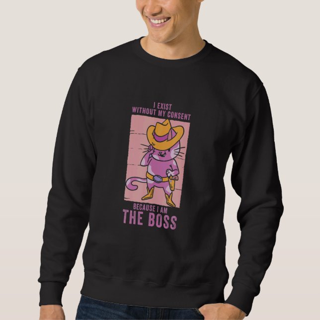 Sudadera I Exist Without My Consent I Am He Boss Cool Cowgi (Anverso)