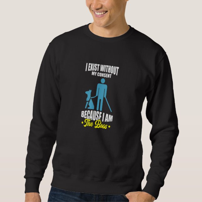 Sudadera I Exist Without My Consent I Am The Boss  Humor Do (Anverso)