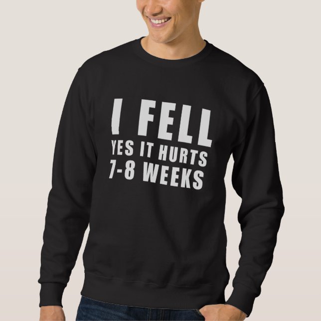 Sudadera I FELL  YES IT HURTS 7 8 WEEKS  Broken Arm  Joke (Anverso)