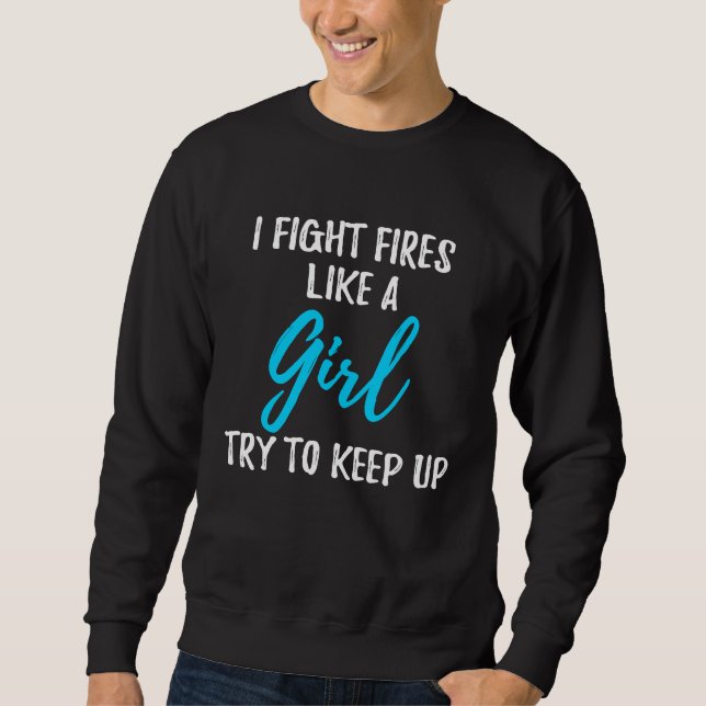 Sudadera I Fight Fires Like A Girl  Strong Woman (Anverso)