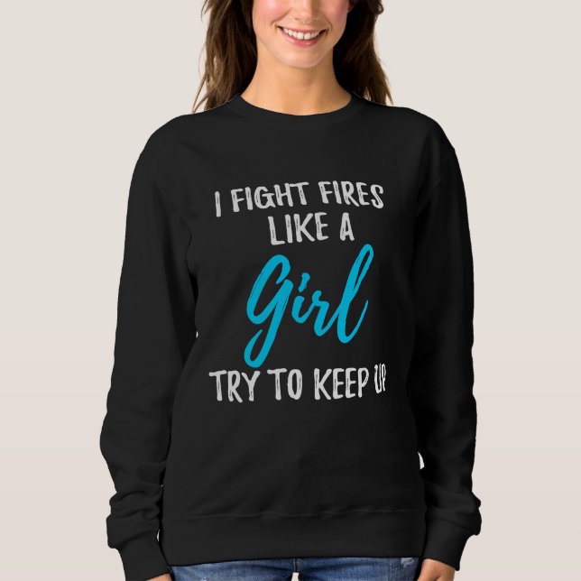 Sudadera I Fight Fires Like A Girl  Strong Woman (Anverso)