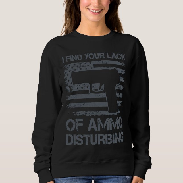Sudadera I Find Your Lack Of Ammo Disturbing   Pistol Pro G (Anverso)