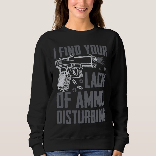 Sudadera I Find Your Lack Of Ammo Disturbing  Pro Guns  Pis (Anverso)