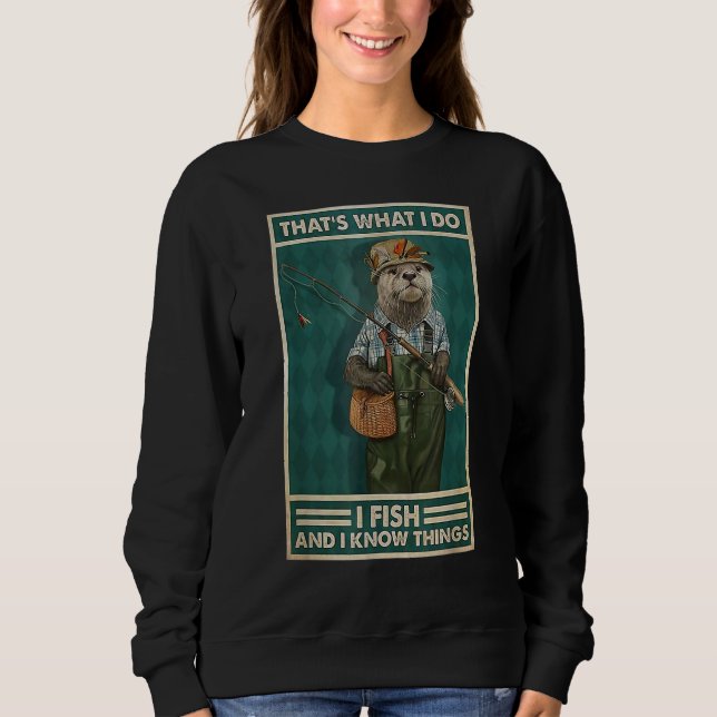 Sudadera I Fish And I Know Things  Fisherman Otter (Anverso)