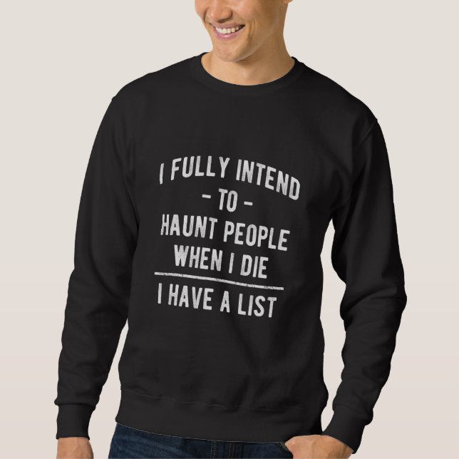Sudadera I Fully Intend To Haunt People When I Die Have A L (Anverso)