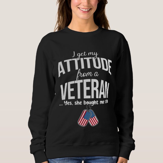 Sudadera I Get My Attitude From A Veteran Yes She Bought Me (Anverso)