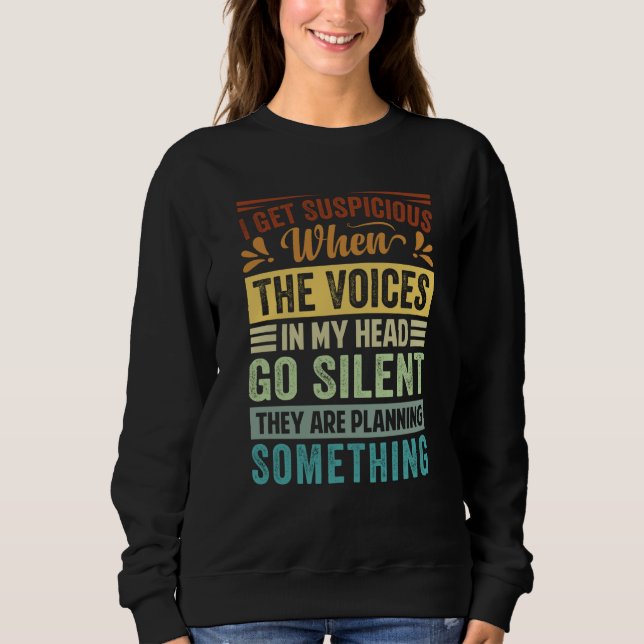 Sudadera I Get Suspicious When The Voices In My Head Go Sil (Anverso)