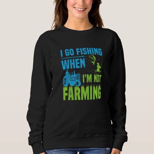 Sudadera I Go Fishing When I'm Not Farming  1 (Anverso)
