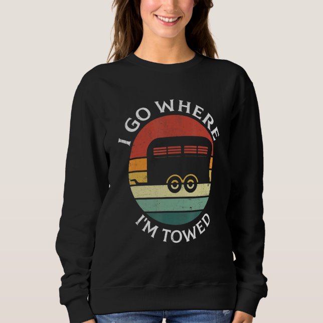 Sudadera I Go Where I'm Towed Camp RV Glamping Camper Trave (Anverso)