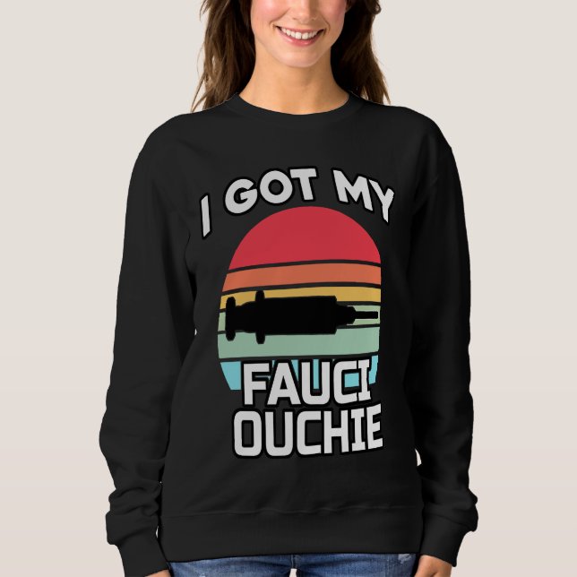 Sudadera I Got My Fauci Ouchie   Dr Fauci  Pro Vaccine  1 (Anverso)