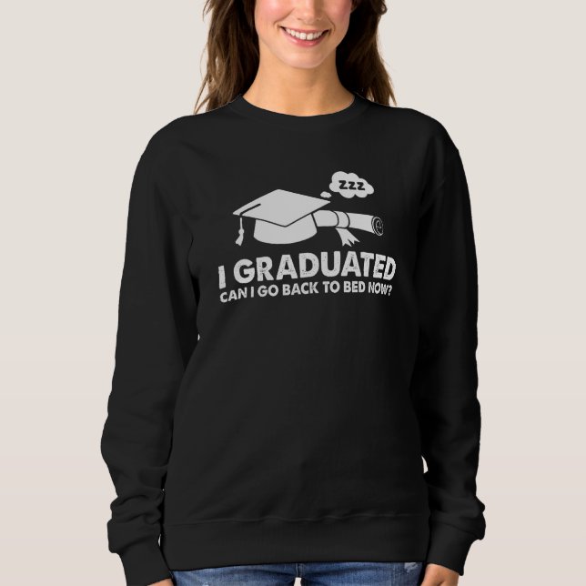Sudadera I Graduated Can I Go Back To Bed Now For Graduatio (Anverso)