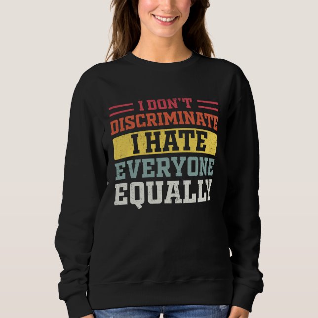 Sudadera I Hate Everyone Equally I Don t Discriminate  Sarc (Anverso)