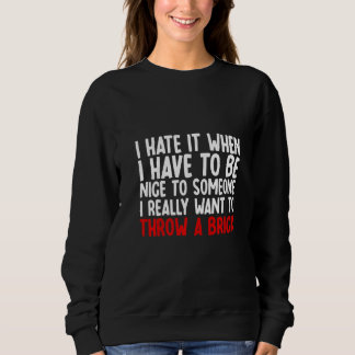 Sudadera I Hate It When I Have To Be Nice To Someone