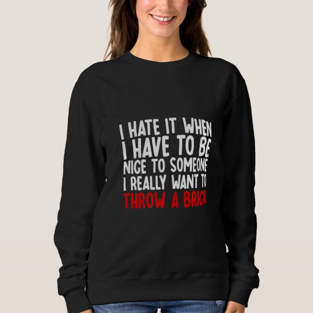 Sudadera I Hate It When I Have To Be Nice To Someone (Anverso)