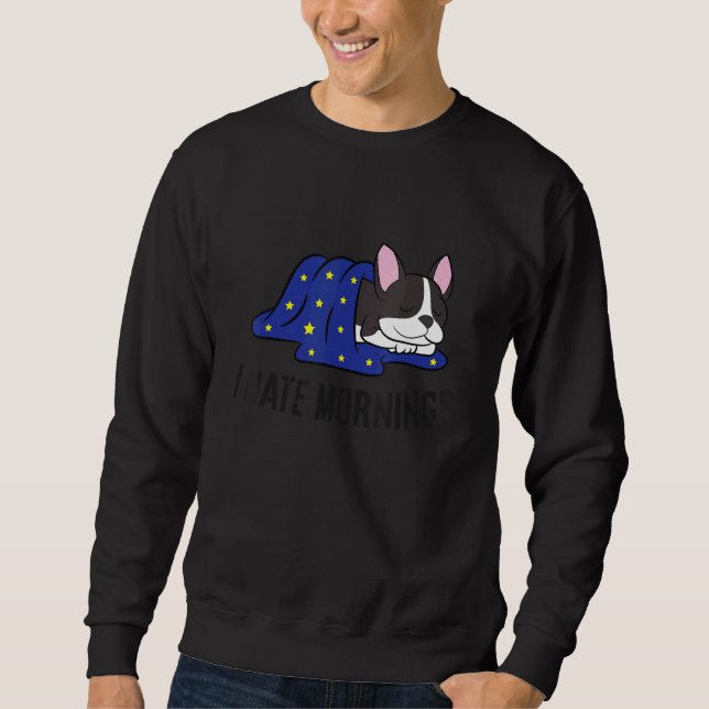 Sudadera I Hate Mornings Sleeping Boston Terrier Dog (Anverso)