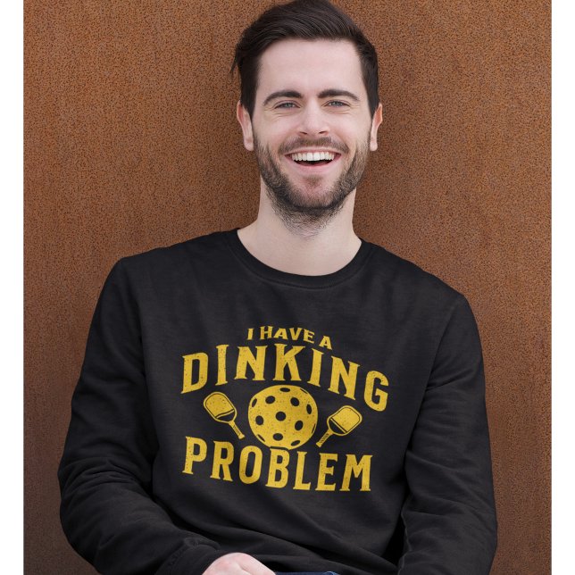 Sudadera I Have a Dinking Problem Funny Pickleball  (Subido por el creador)