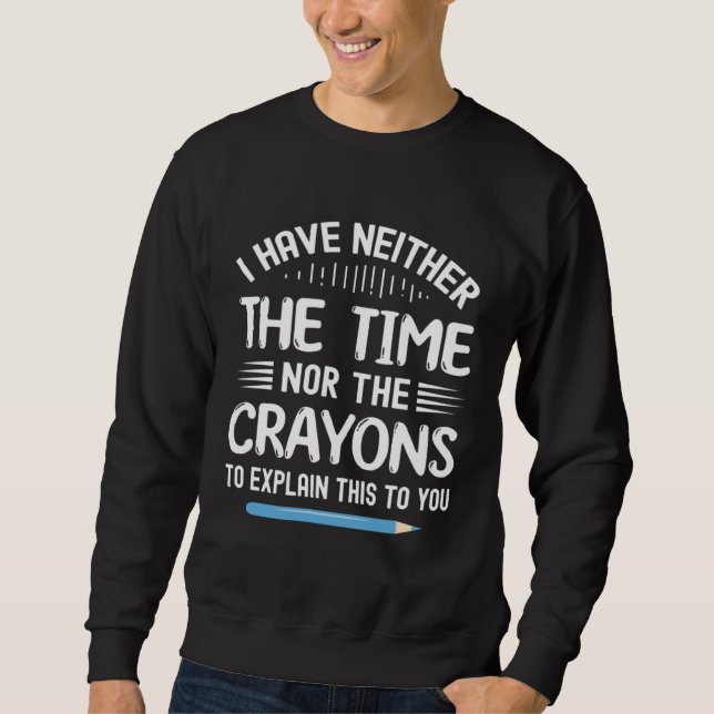Sudadera I Have Neither The Time Nor Crayons To Explain Thi (Anverso)