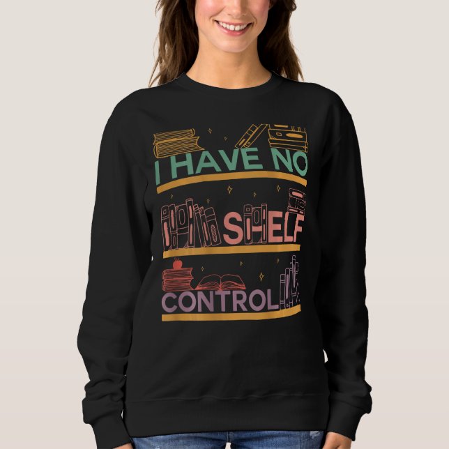 Sudadera I Have No Shelf Control Abibliophobia Bookworm On  (Anverso)