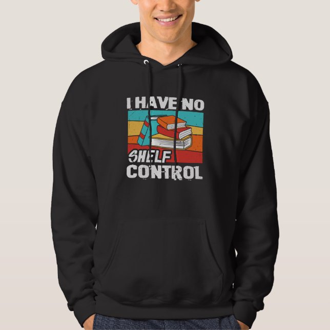 Sudadera I Have No Shelf Control Books Reading Bookworm (Anverso)