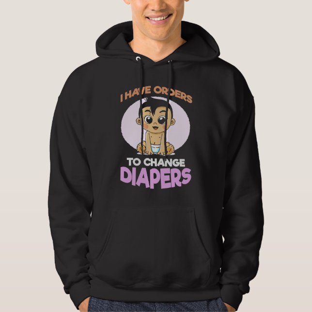 Sudadera I Have Orders To Change Diapers  New Parenting Dad (Anverso)