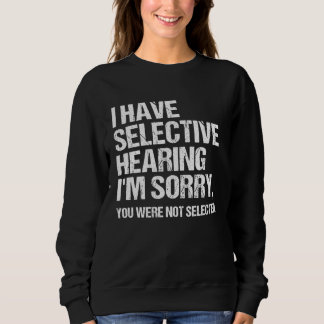 Sudadera I Have Selective Hearing You Weren t Selected  Say