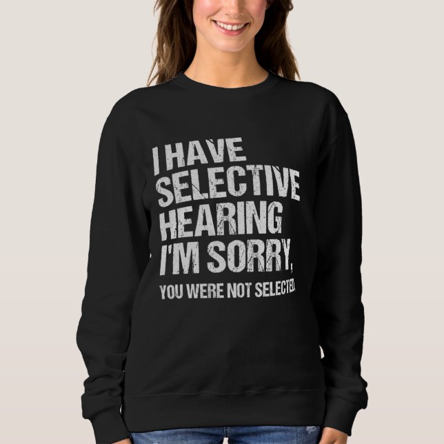 Sudadera I Have Selective Hearing You Weren t Selected  Say (Anverso)