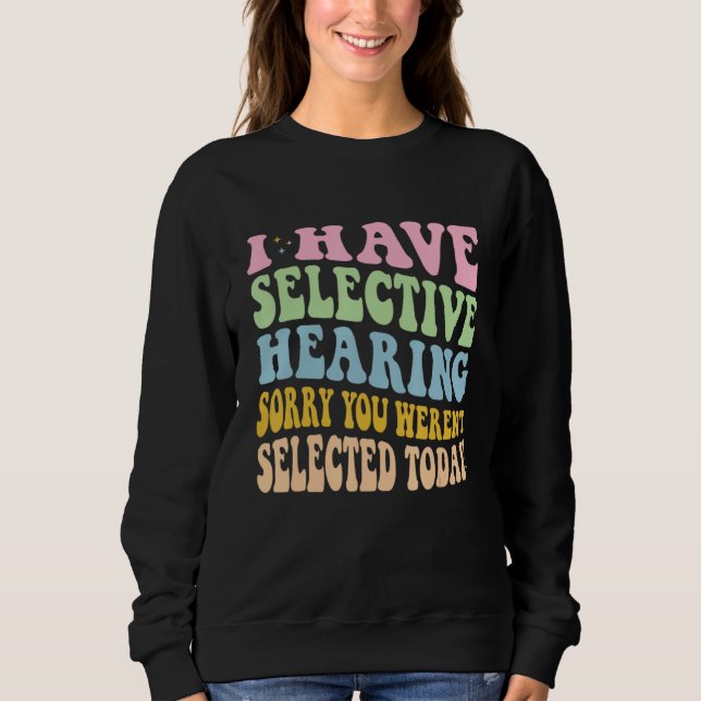Sudadera I Have Selective Hearing You Weren t Selected Toda (Anverso)