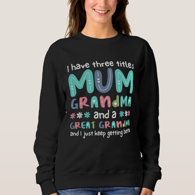 Sudadera I Have Three Titles Mum Grandma And A Great Grandm (Anverso)