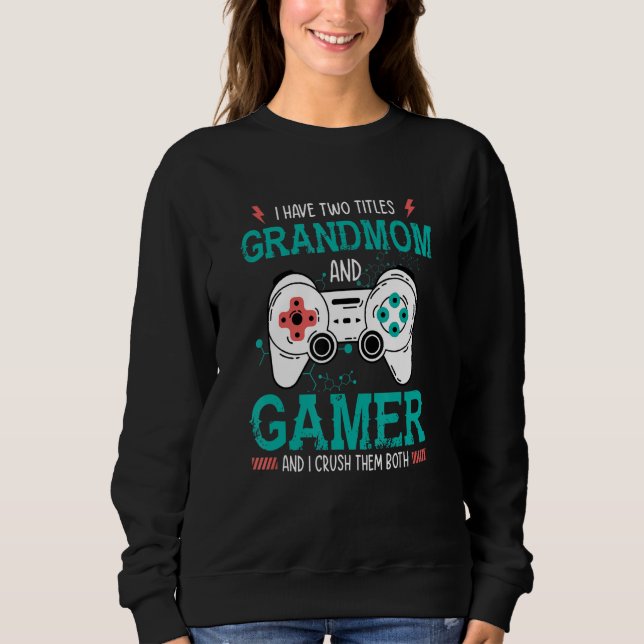 Sudadera I Have Two Title Grandmom and Gamer And I Crush Th (Anverso)