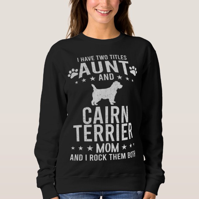 Sudadera I Have Two Titles Aunt And Cairn Terrier Dog Mom (Anverso)