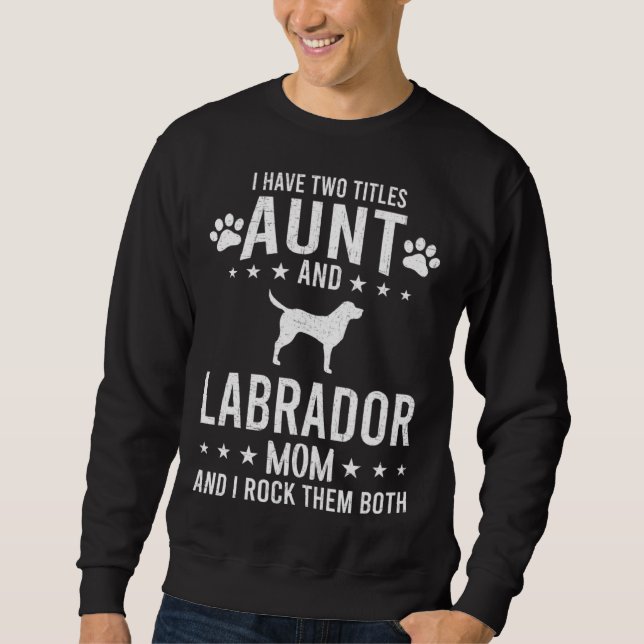 Sudadera I Have Two Titles Aunt And Labrador Dog Mom (Anverso)