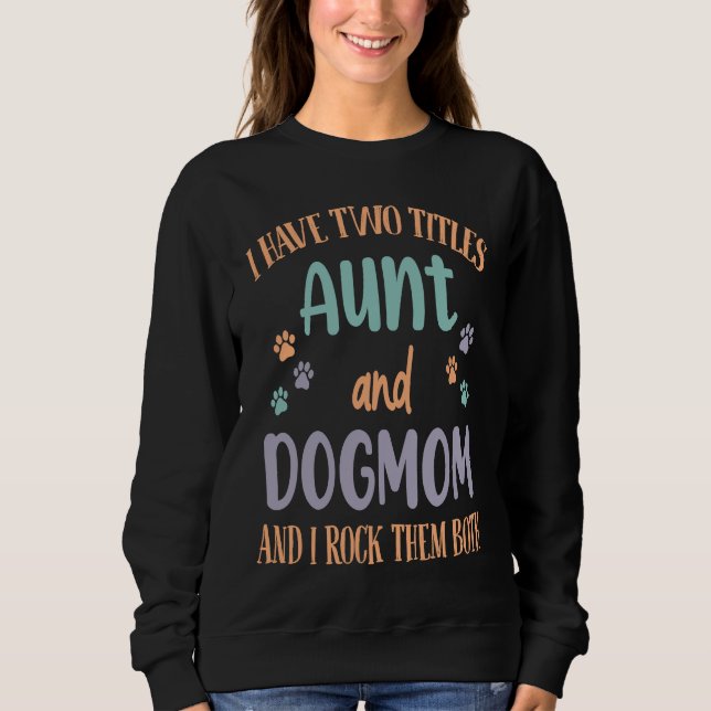 Sudadera I Have Two Titles Aunt & Dog Mom & I Rock Both The (Anverso)