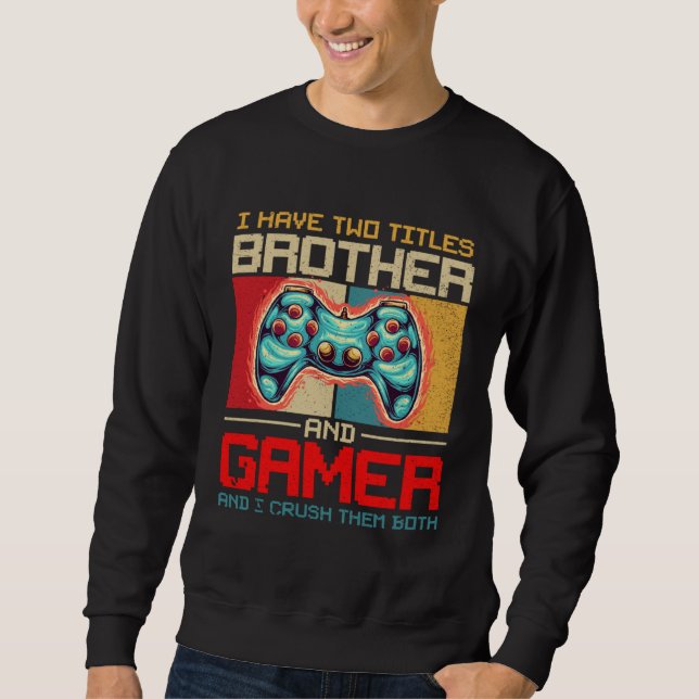 Sudadera I Have Two Titles Brother And Gamer And I Crush Th (Anverso)