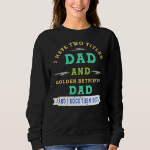 Sudadera I Have Two Titles Dad And Golden Retriever Dad And