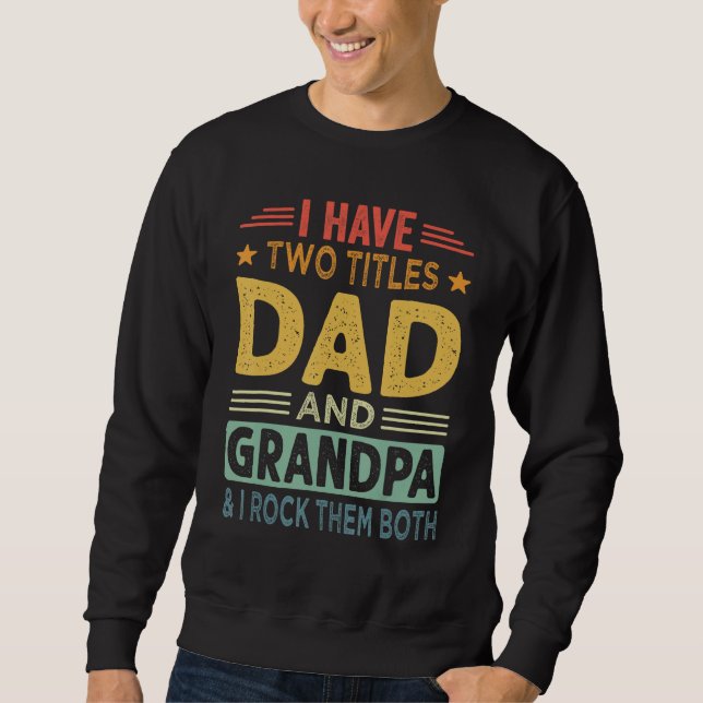 Sudadera I Have Two Titles Dad And Grandpa Fathers Day For  (Anverso)