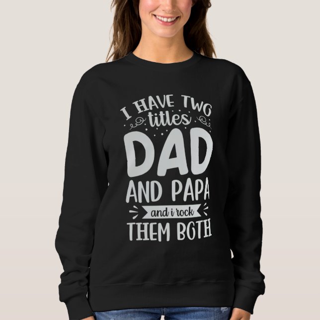 Sudadera I Have Two Titles Dad And Papa And I Rock Them Bot (Anverso)