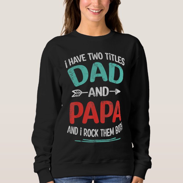 Sudadera I Have Two Titles Dad And Papa  Father s Day  1 (Anverso)