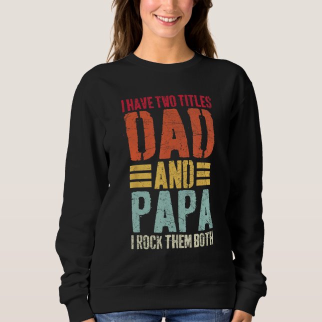 Sudadera I Have Two Titles Dad and Papa  Fathers Day Men (Anverso)