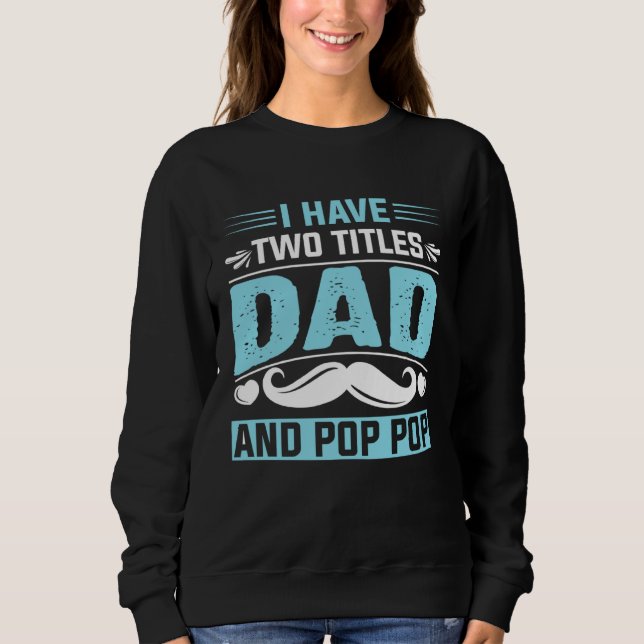 Sudadera I Have Two Titles Dad and Pop Pop Fathers Day  1 (Anverso)